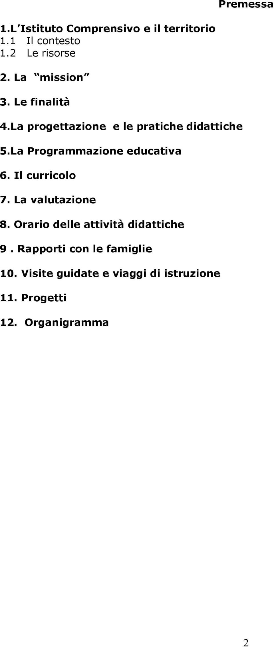 La Programmazione educativa 6. Il curricolo 7. La valutazione 8.