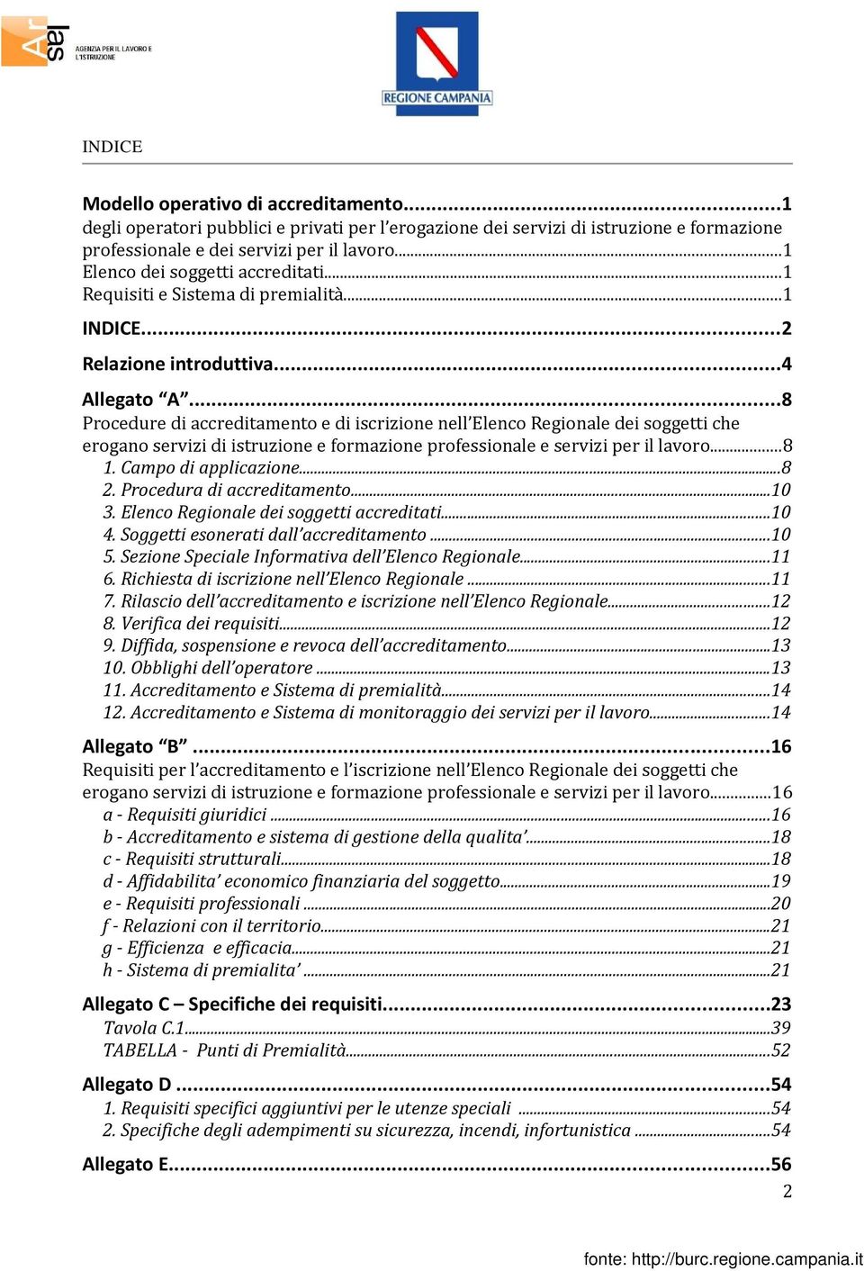 ..8 Procedure di accreditamento e di iscrizione nell Elenco Regionale dei soggetti che erogano servizi di istruzione e formazione professionale e servizi per il lavoro...8 1. Campo di applicazione.