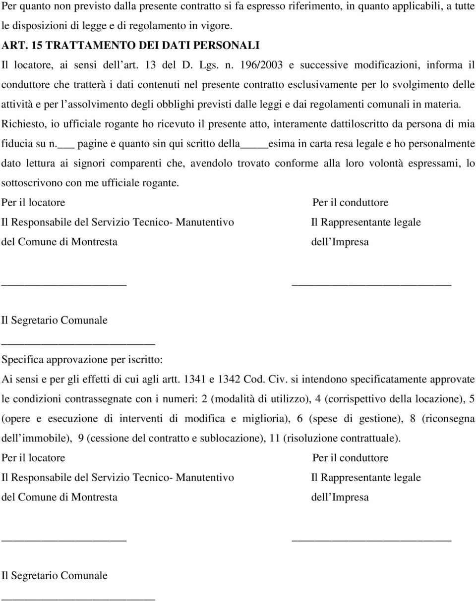 196/2003 e successive modificazioni, informa il conduttore che tratterà i dati contenuti nel presente contratto esclusivamente per lo svolgimento delle attività e per l assolvimento degli obblighi