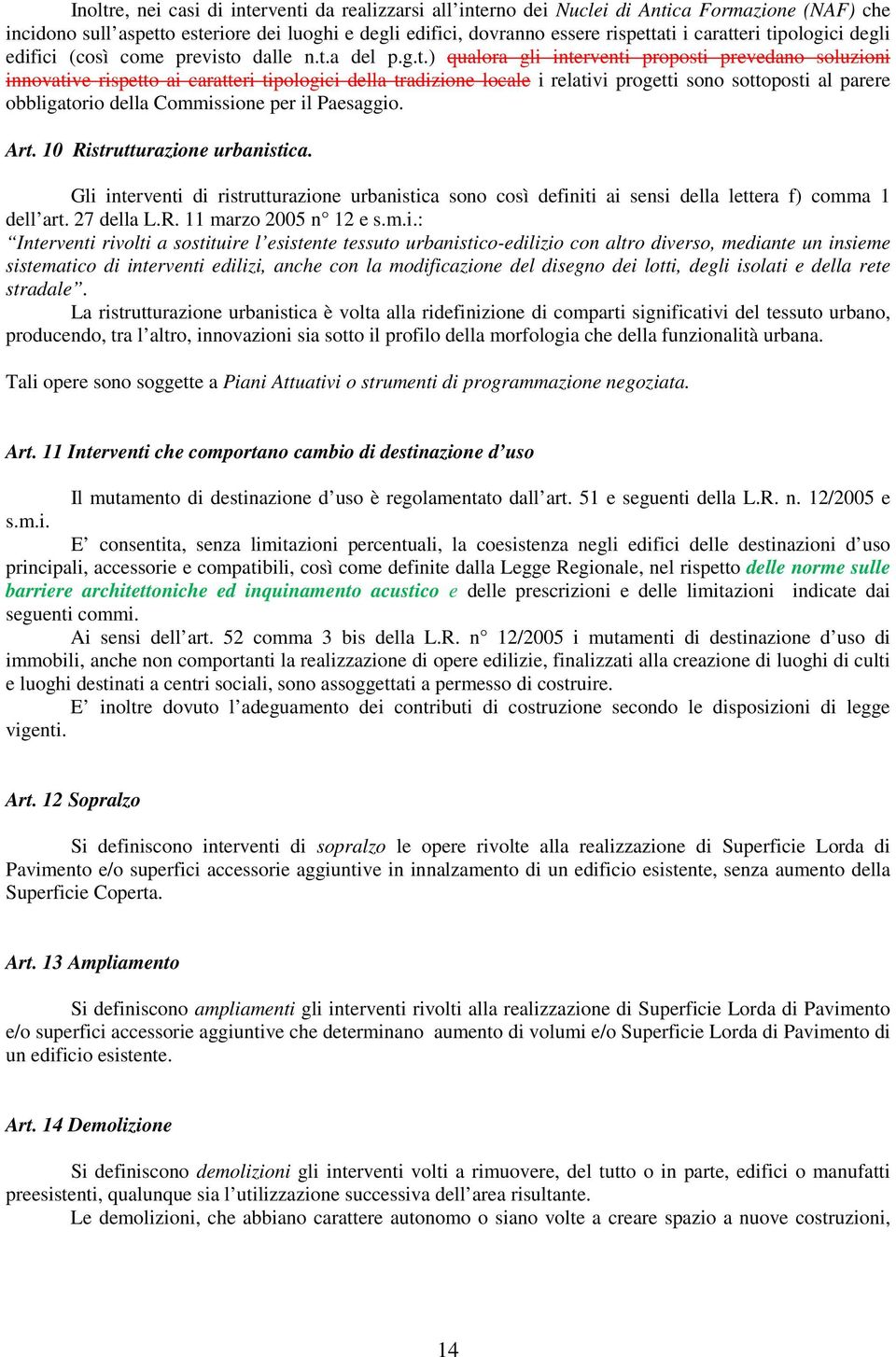 progetti sono sottoposti al parere obbligatorio della Commissione per il Paesaggio. Art. 10 Ristrutturazione urbanistica.