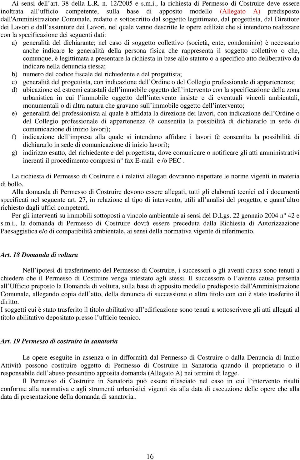 si intendono realizzare con la specificazione dei seguenti dati: a) generalità del dichiarante; nel caso di soggetto collettivo (società, ente, condominio) è necessario anche indicare le generalità