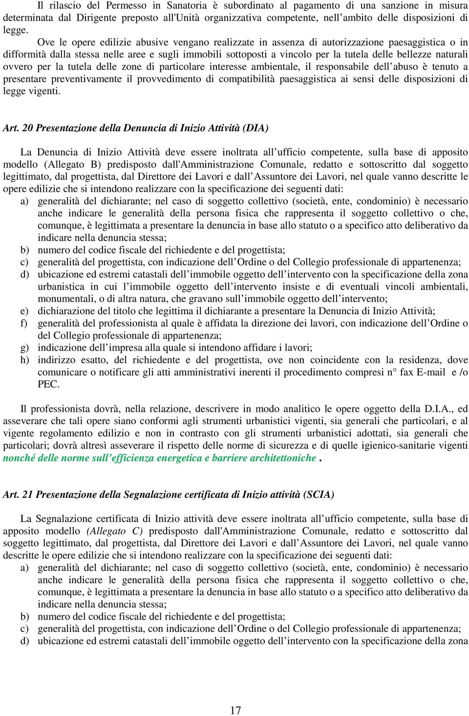 Ove le opere edilizie abusive vengano realizzate in assenza di autorizzazione paesaggistica o in difformità dalla stessa nelle aree e sugli immobili sottoposti a vincolo per la tutela delle bellezze