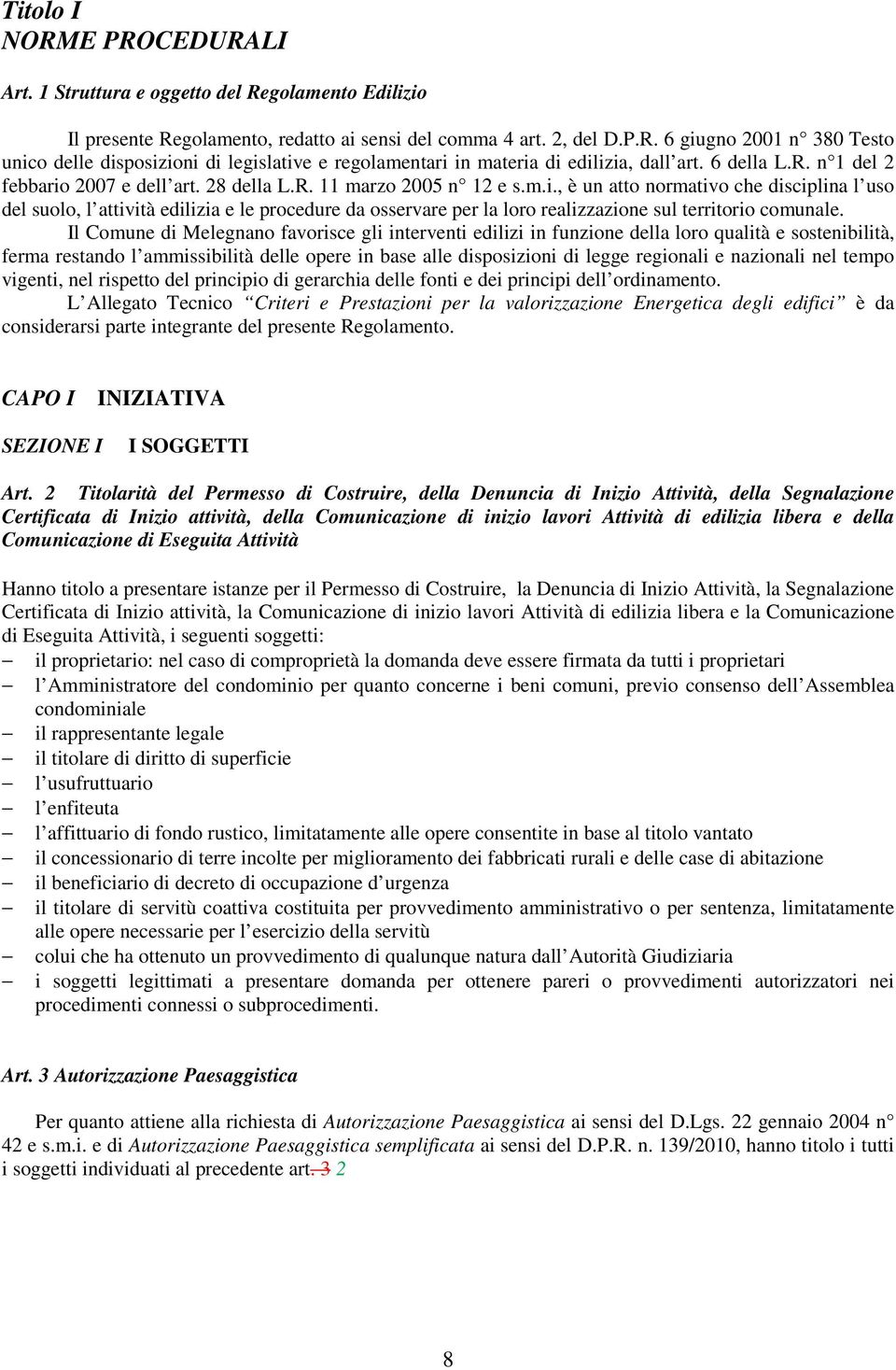 Il Comune di Melegnano favorisce gli interventi edilizi in funzione della loro qualità e sostenibilità, ferma restando l ammissibilità delle opere in base alle disposizioni di legge regionali e