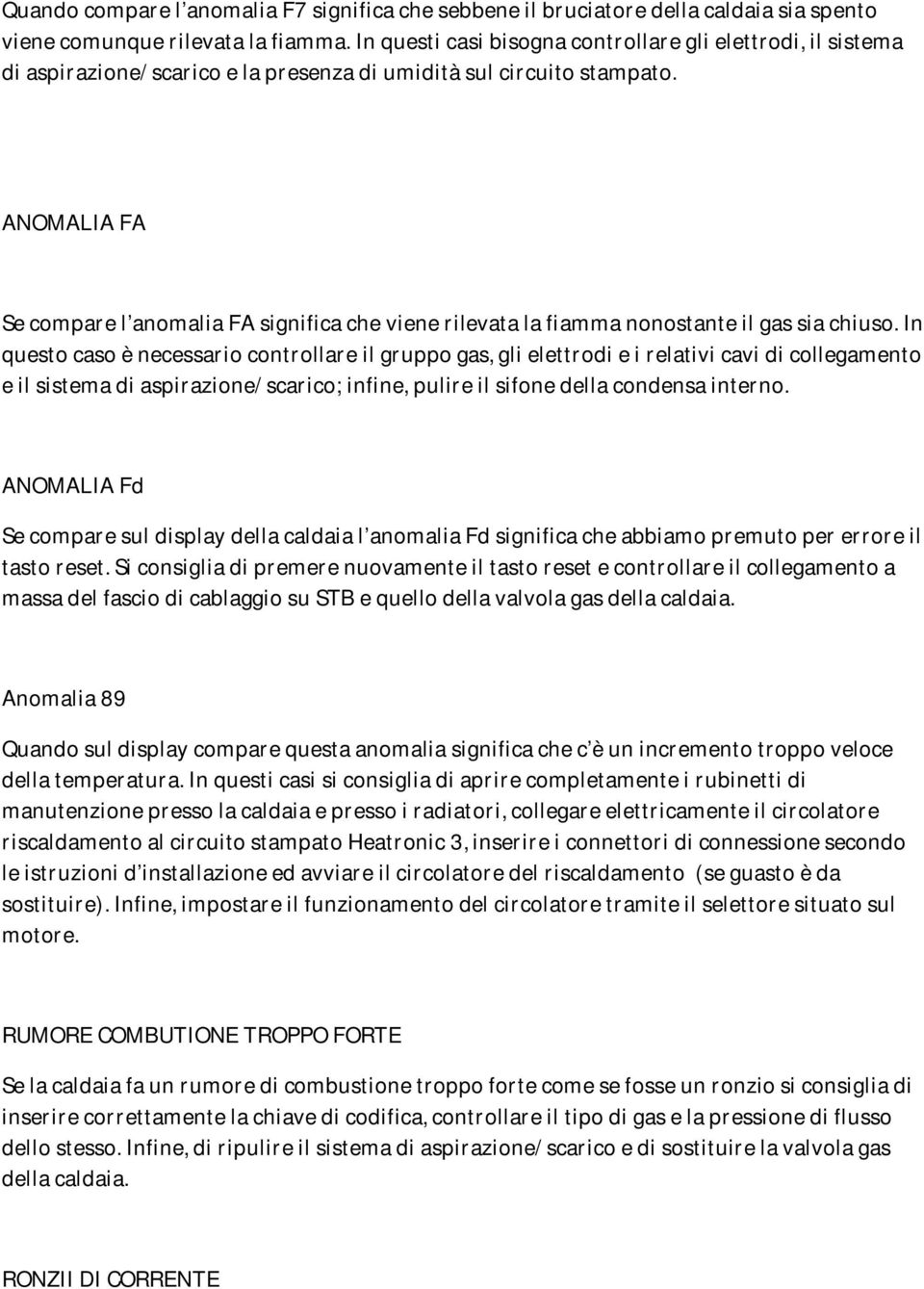 ANOMALIA FA Se compare l anomalia FA significa che viene rilevata la fiamma nonostante il gas sia chiuso.