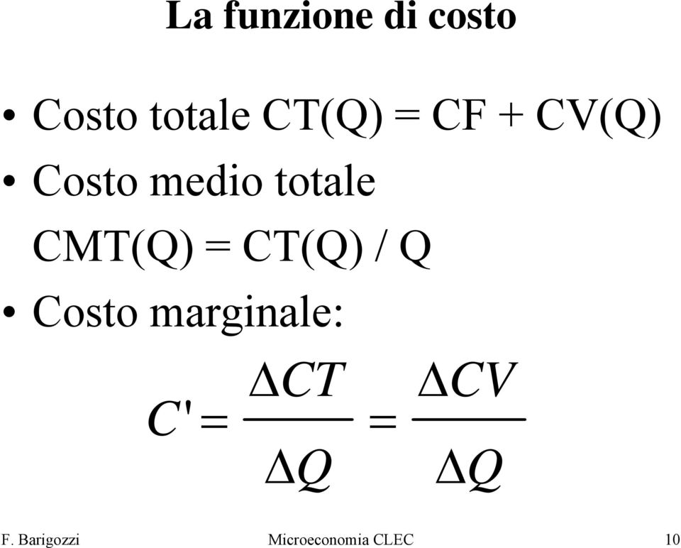 CT(Q) / Q Costo marginale: C' = ΔCT ΔQ =