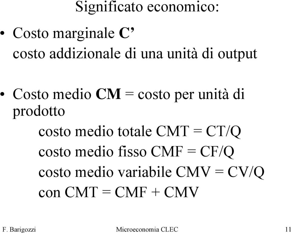 medio totale CMT = CT/Q costo medio fisso CMF = CF/Q costo medio