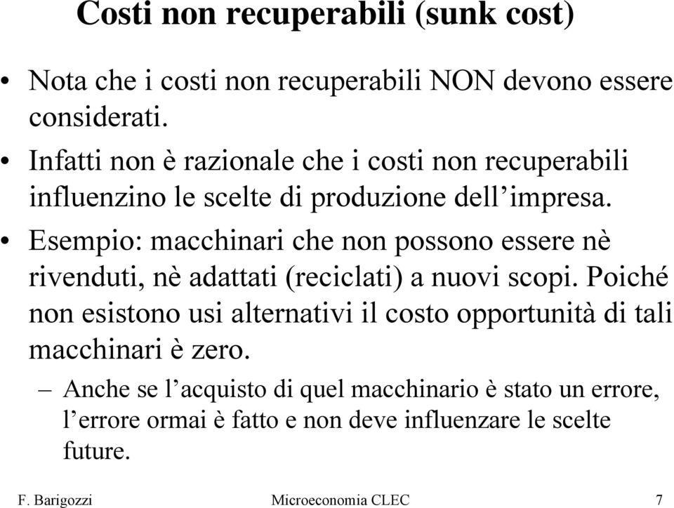 Esempio: macchinari che non possono essere nè rivenduti, nè adattati (reciclati) a nuovi scopi.