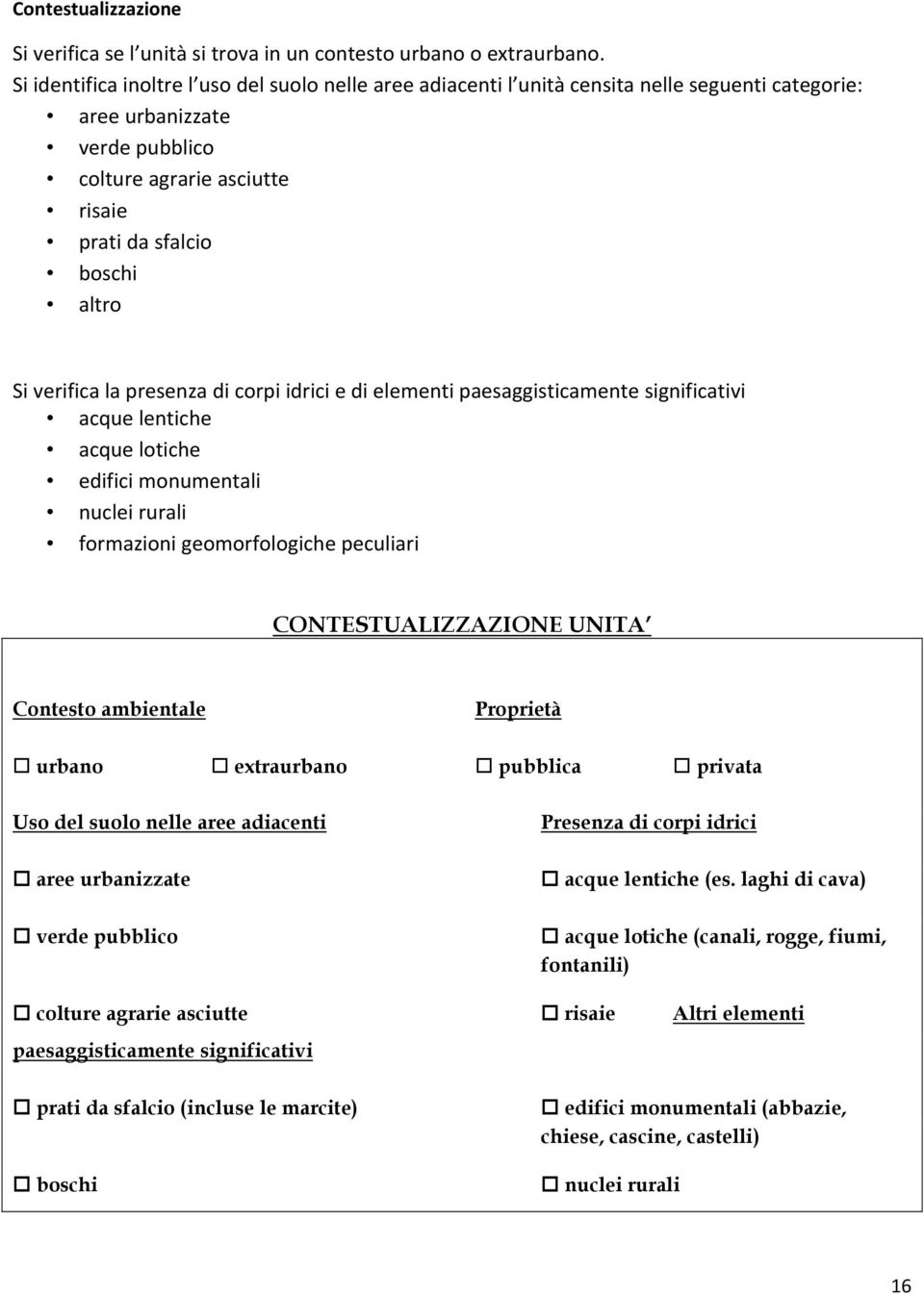 verifica la presenza di corpi idrici e di elementi paesaggisticamente significativi acque lentiche acque lotiche edifici monumentali nuclei rurali formazioni geomorfologiche peculiari