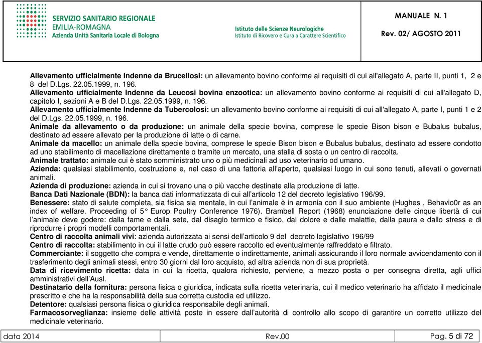 Allevamento ufficialmente Indenne da Tubercolosi: un allevamento bovino conforme ai requisiti di cui all'allegato A, parte I, punti 1 e 2 del D.Lgs. 22.05.1999, n. 196.