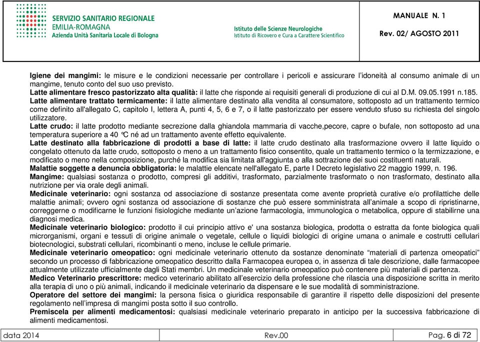 Latte alimentare trattato termicamente: il latte alimentare destinato alla vendita al consumatore, sottoposto ad un trattamento termico come definito all'allegato C, capitolo I, lettera A, punti 4,