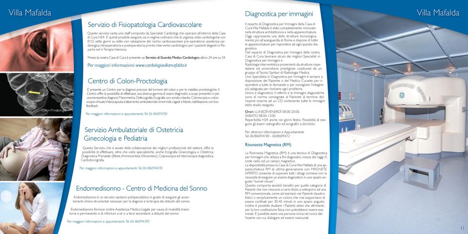 cardiologica intraoperatoria e postoperatoria, pronto intervento cardiologico per i pazienti degenti in Reparto ed in Terapia Intensiva.