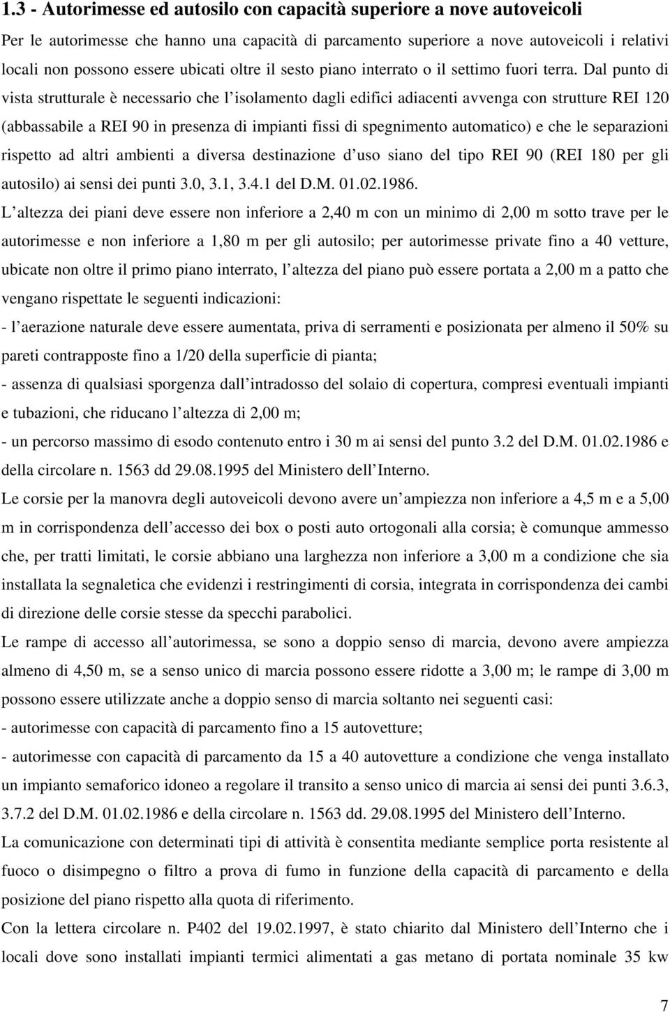 Dal punto di vista strutturale è necessario che l isolamento dagli edifici adiacenti avvenga con strutture REI 120 (abbassabile a REI 90 in presenza di impianti fissi di spegnimento automatico) e che