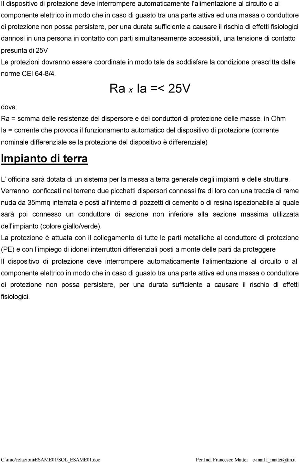 contatto presunta di 25V Le protezioni dovranno essere coordinate in modo tale da soddisfare la condizione prescritta dalle norme CEI 4-8/4.