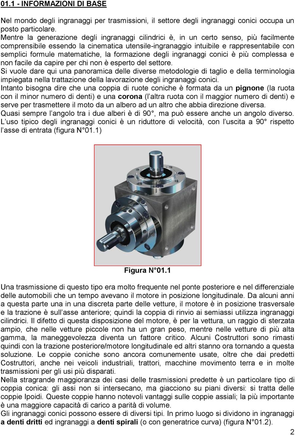 matematiche, la formazione degli ingranaggi conici è più complessa e non facile da capire per chi non è esperto del settore.