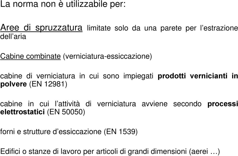 in polvere (EN 12981) cabine in cui l attività di verniciatura avviene secondo processi elettrostatici (EN