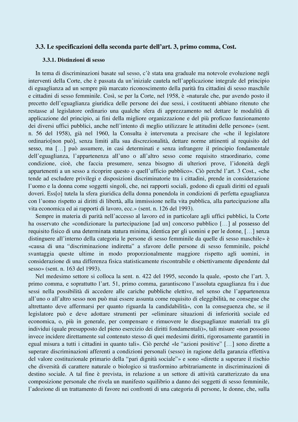 integrale del principio di eguaglianza ad un sempre più marcato riconoscimento della parità fra cittadini di sesso maschile e cittadini di sesso femminile.