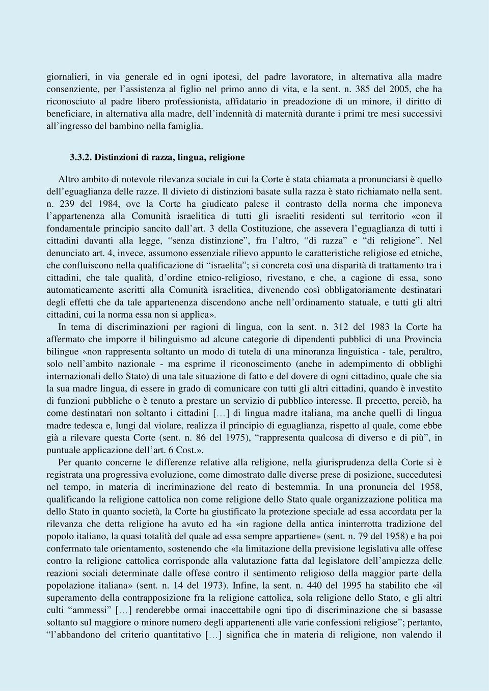 385 del 2005, che ha riconosciuto al padre libero professionista, affidatario in preadozione di un minore, il diritto di beneficiare, in alternativa alla madre, dell indennità di maternità durante i