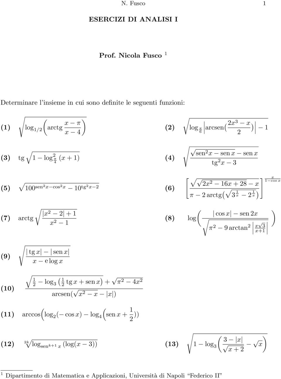 tg log π + ) 4) 4 se se se tg 5) se cos tg 6) [ 6 + 8 π arctg ) ] cos 7) arctg + cos se 8) log π 9 arcta + )