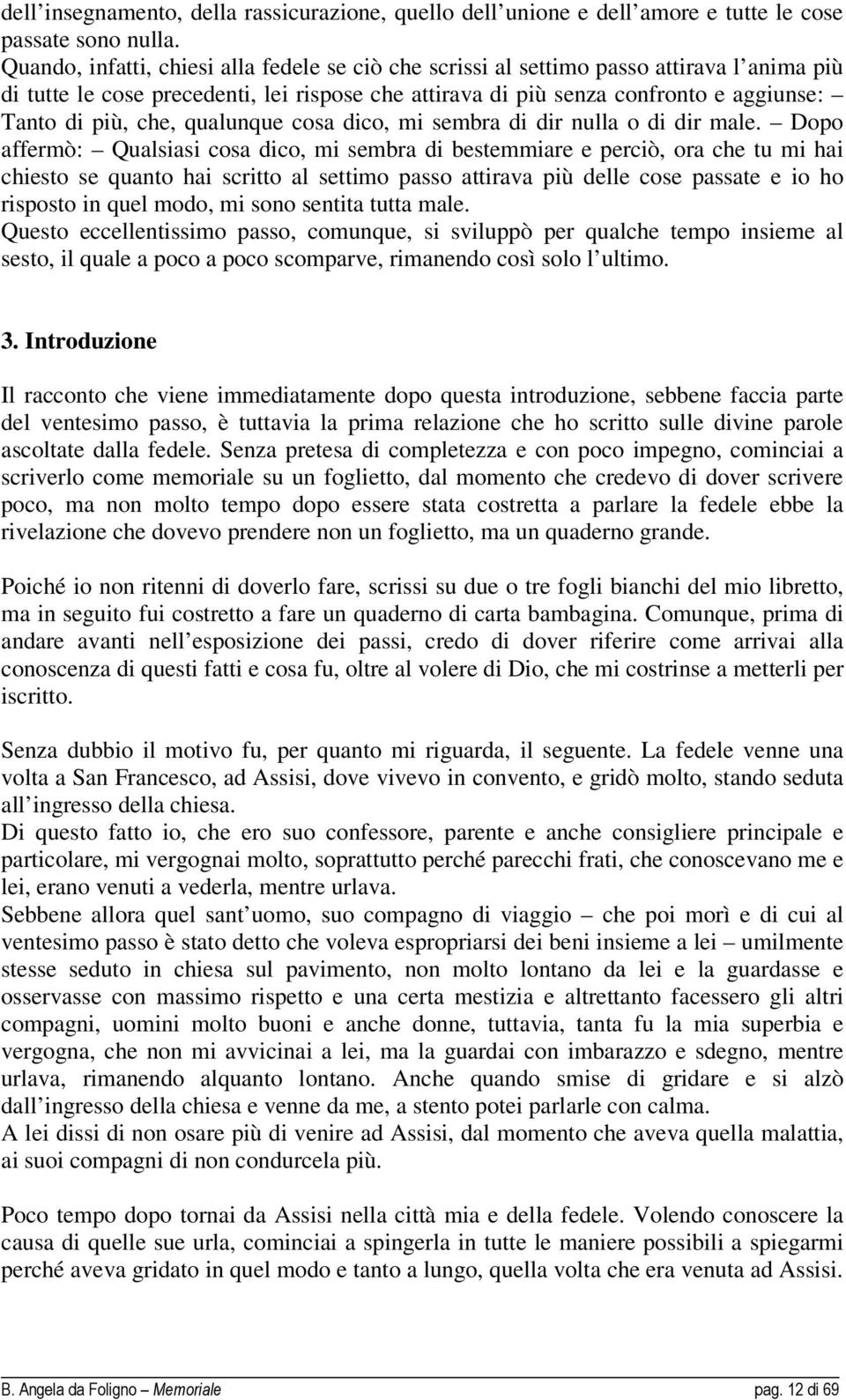 che, qualunque cosa dico, mi sembra di dir nulla o di dir male.