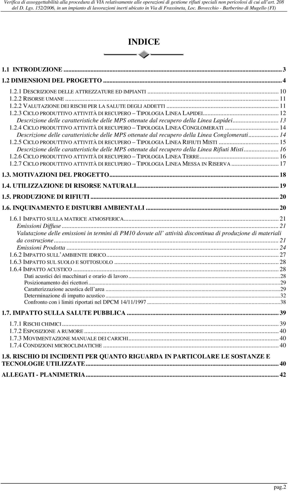 .. 10 1.2.2 RISORSE UMANE... 11 1.2.2 VALUTAZIONE DEI RISCHI PER LA SALUTE DEGLI ADDETTI... 11 1.2.3 CICLO PRODUTTIVO ATTIVITÀ DI RECUPERO TIPOLOGIA LINEA LAPIDEI.