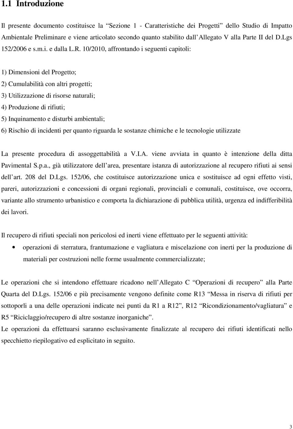 10/2010, affrontando i seguenti capitoli: 1) Dimensioni del Progetto; 2) Cumulabilità con altri progetti; 3) Utilizzazione di risorse naturali; 4) Produzione di rifiuti; 5) Inquinamento e disturbi