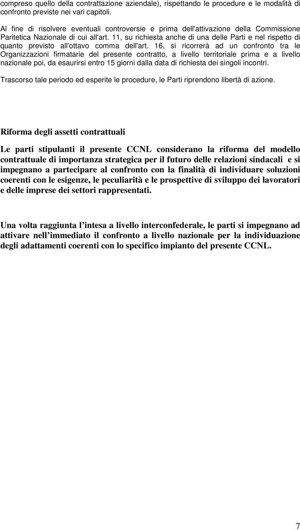 11, su richiesta anche di una delle Parti e nel rispetto di quanto previsto all'ottavo comma dell'art.