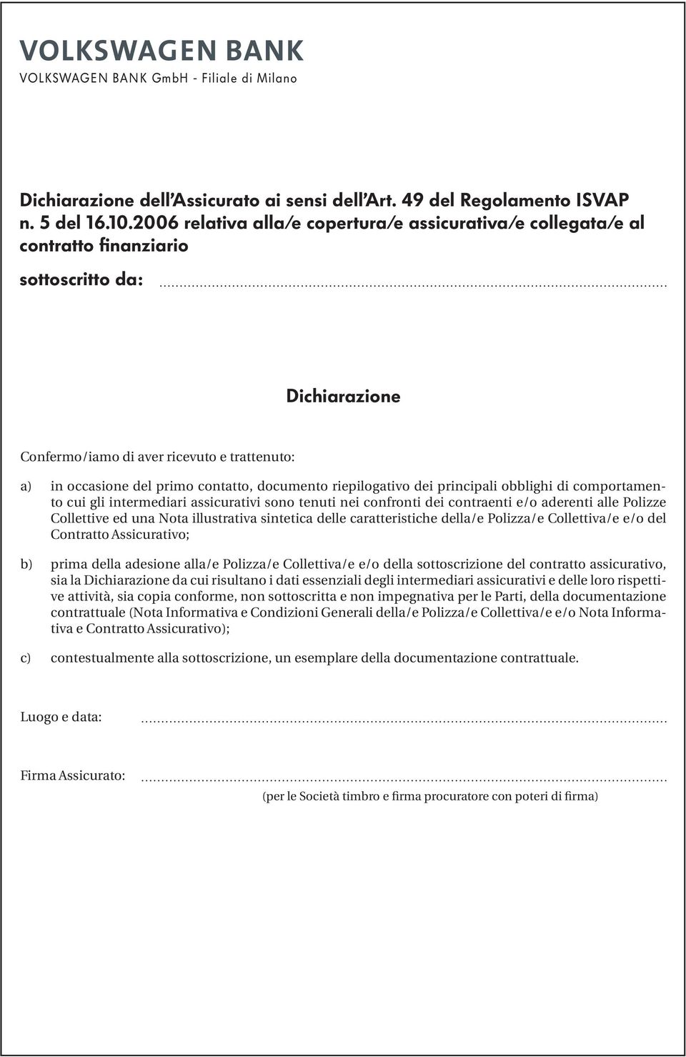 documento riepilogativo dei principali obblighi di comportamento cui gli intermediari assicurativi sono tenuti nei confronti dei contraenti e/o aderenti alle Polizze Collettive ed una Nota