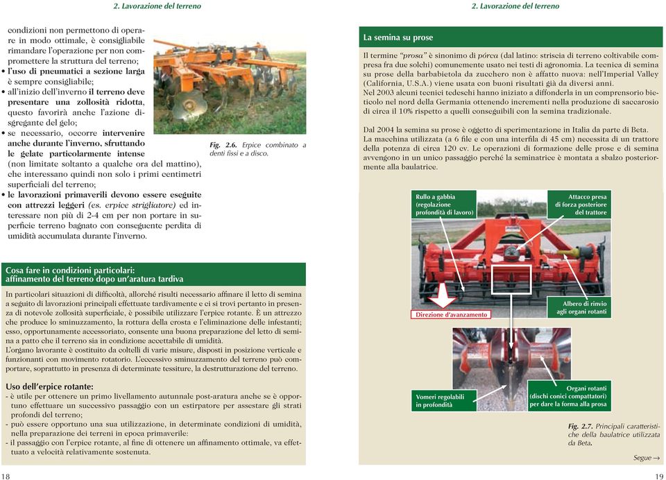 larga è sempre consigliabile; all inizio dell inverno il terreno deve presentare una zollosità ridotta, questo favorirà anche l azione disgregante del gelo; se necessario, occorre intervenire anche