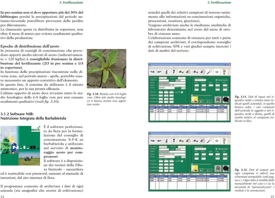 La rimanente quota va distribuita in copertura, non oltre il mese di marzo per evitare scadimenti qualitativi della produzione.