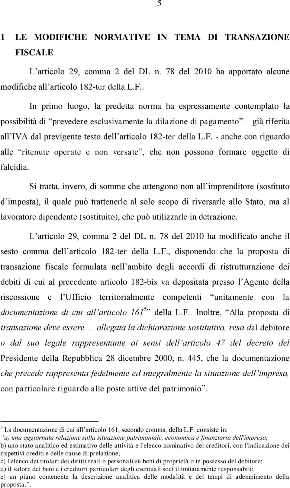 SCALE L articolo 29, comma 2 del DL n. 78 del 2010 ha apportato alcune modifiche all articolo 182-ter della L.F.