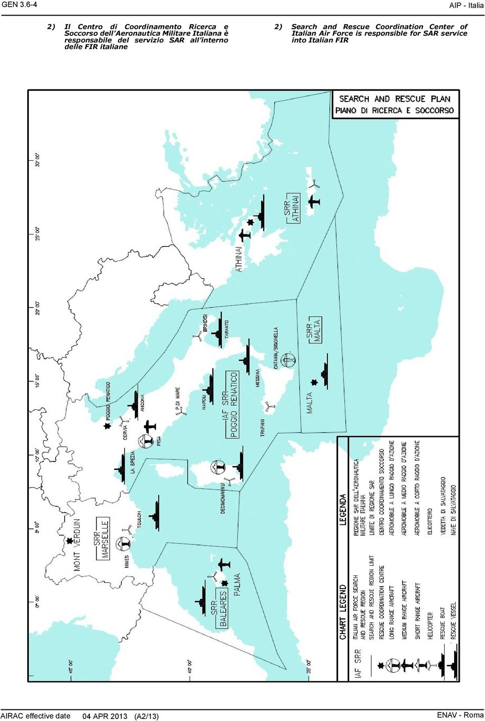 Aeronautica Militare Italiana è responsabile del servizio SAR all interno delle