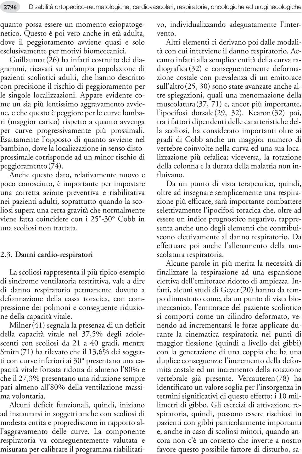 Guillaumat(26) ha infatti costruito dei diagrammi, ricavati su un ampia popolazione di pazienti scoliotici adulti, che hanno descritto con precisione il rischio di peggioramento per le singole