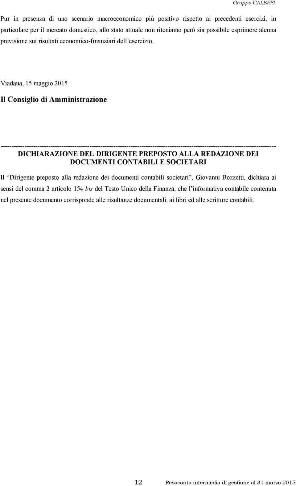 Viadana, 15 maggio 2015 Il Consiglio di Amministrazione ------------------------------------------------------------------------------------------------------------------------------- DICHIARAZIONE