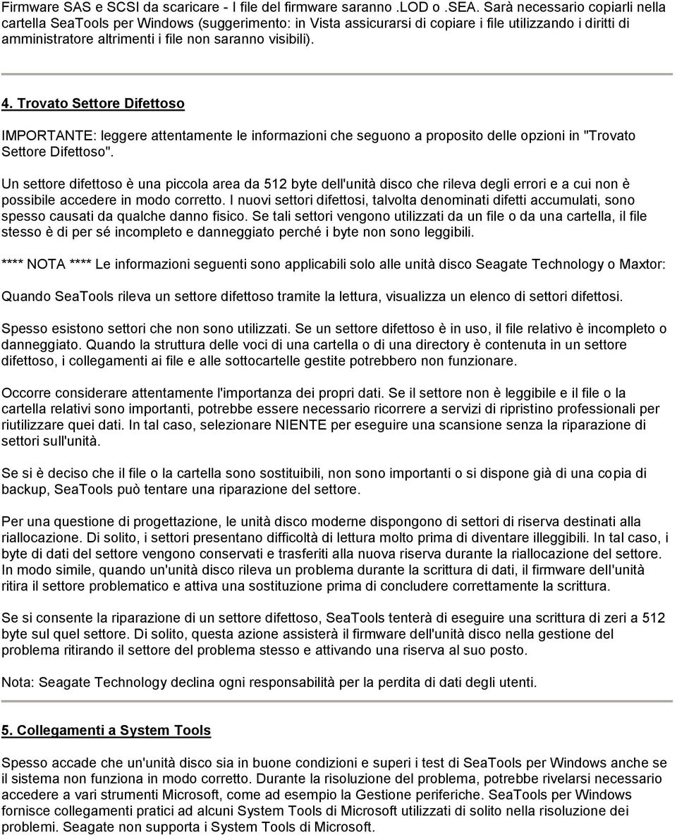 Trovato Settore Difettoso IMPORTANTE: leggere attentamente le informazioni che seguono a proposito delle opzioni in "Trovato Settore Difettoso".