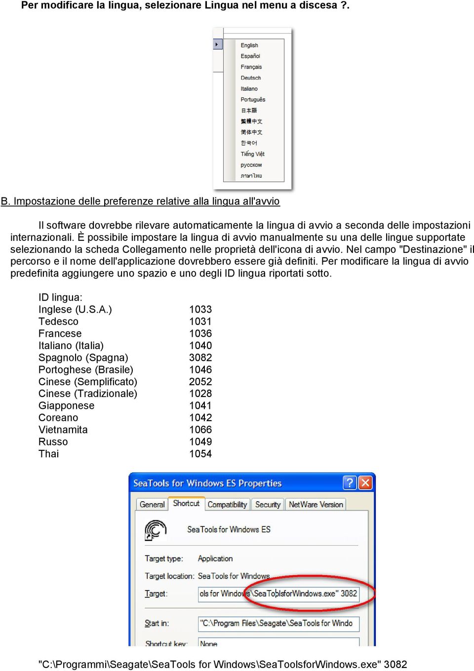 È possibile impostare la lingua di avvio manualmente su una delle lingue supportate selezionando la scheda Collegamento nelle proprietà dell'icona di avvio.