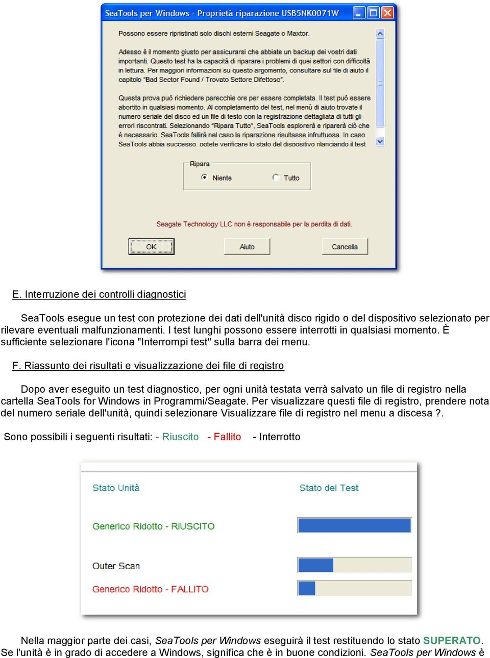 Riassunto dei risultati e visualizzazione dei file di registro Dopo aver eseguito un test diagnostico, per ogni unità testata verrà salvato un file di registro nella cartella SeaTools for Windows in