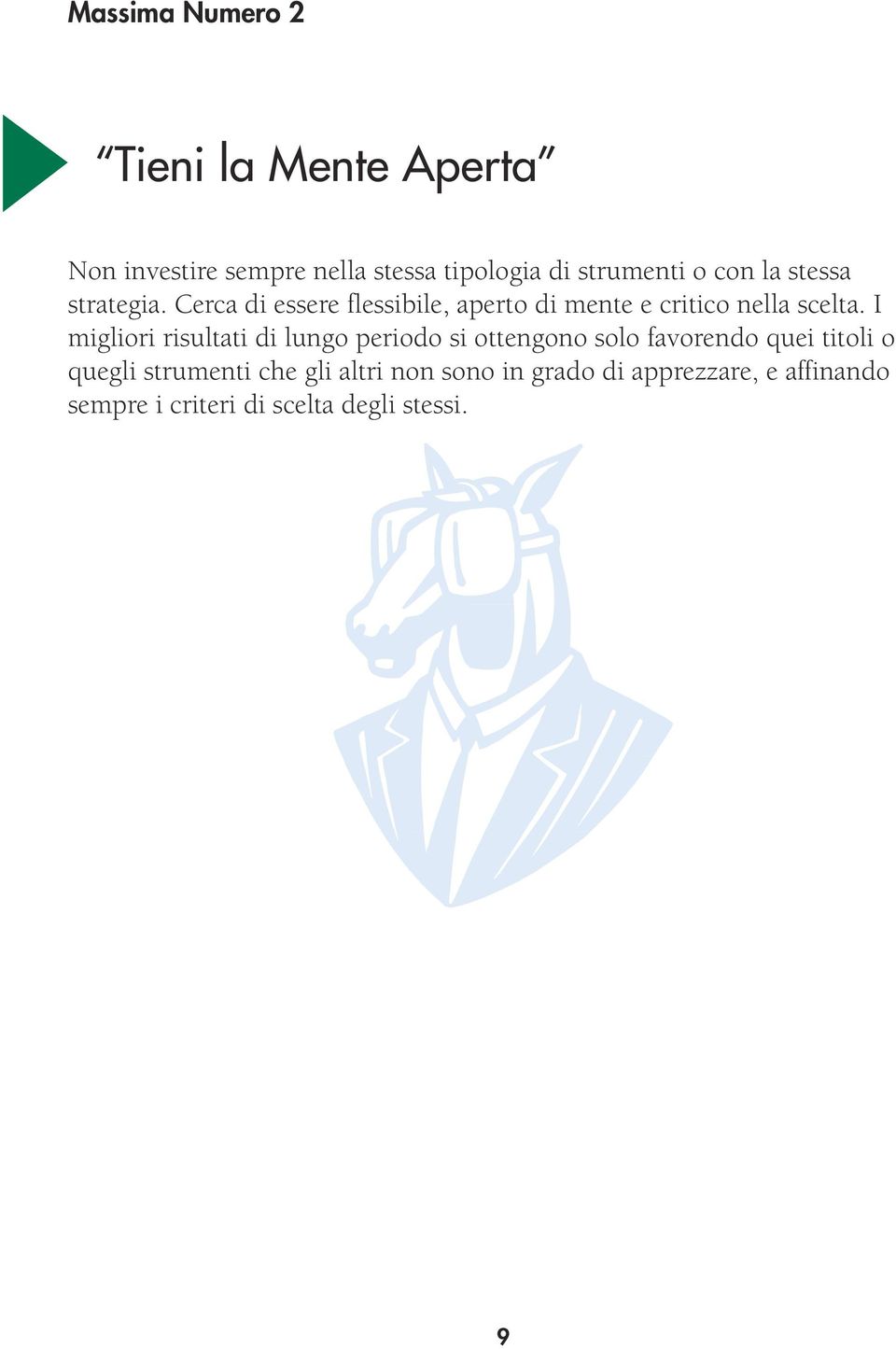 I migliori risultati di lungo periodo si ottengono solo favorendo quei titoli o quegli strumenti