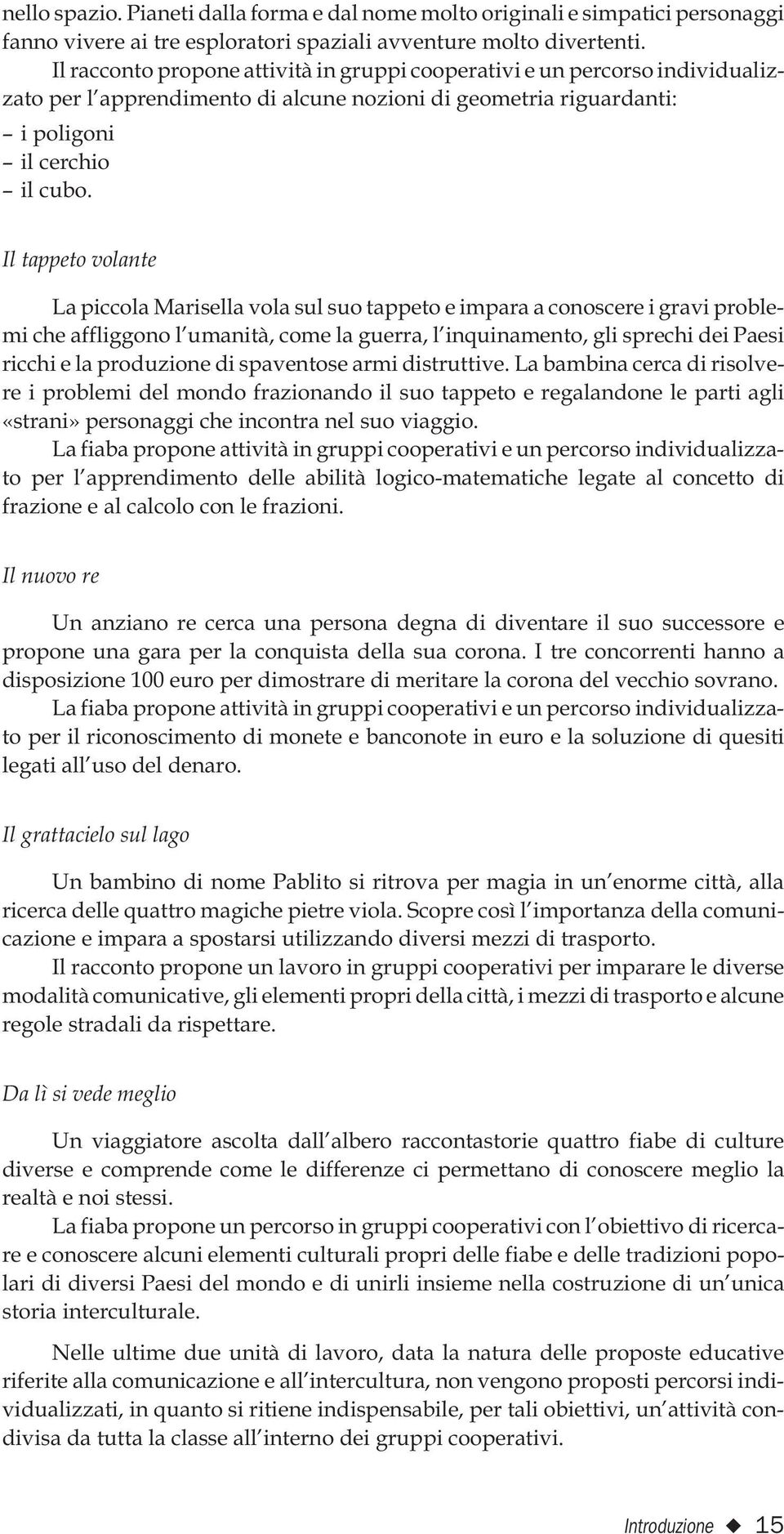 Il tappeto volante La piccola Marisella vola sul suo tappeto e impara a conoscere i gravi problemi che affliggono l umanità, come la guerra, l inquinamento, gli sprechi dei Paesi ricchi e la