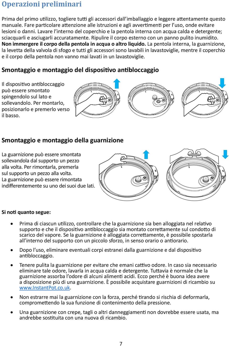 Lavare l interno del coperchio e la pentola interna con acqua calda e detergente; sciacquarli e asciugarli accuratamente. Ripulire il corpo esterno con un panno pulito inumidito.