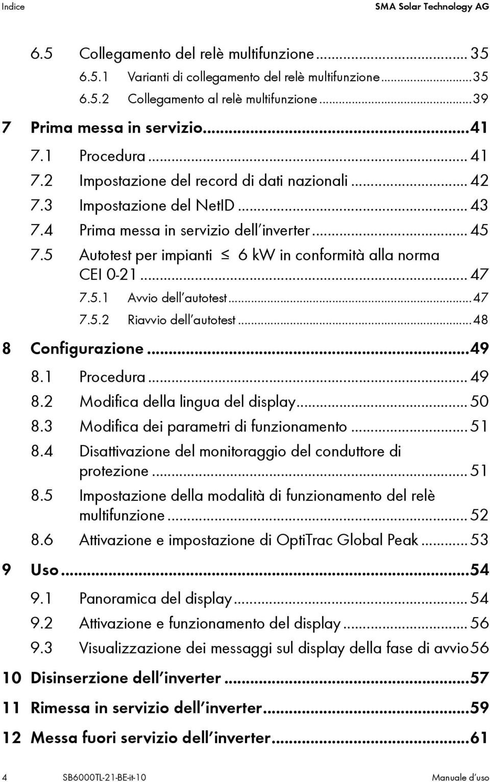 5 Autotest per impianti 6 kw in conformità alla norma CEI 0-21...47 7.5.1 Avvio dell autotest...47 7.5.2 Riavvio dell autotest...48 8 Configurazione...49 8.1 Procedura...49 8.2 Modifica della lingua del display.