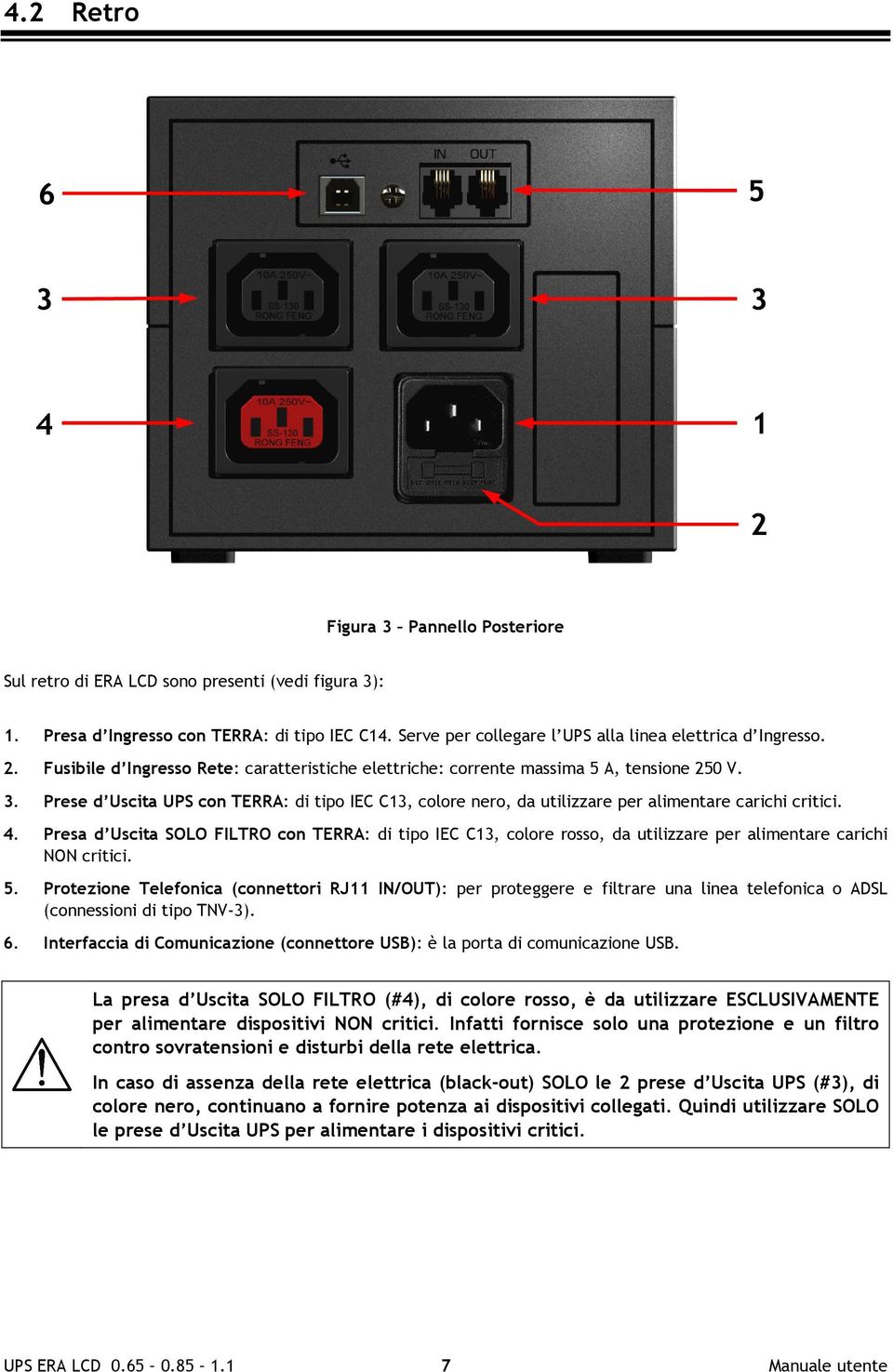 Prese d Uscita UPS con TERRA: di tipo IEC C13, colore nero, da utilizzare per alimentare carichi critici. 4.