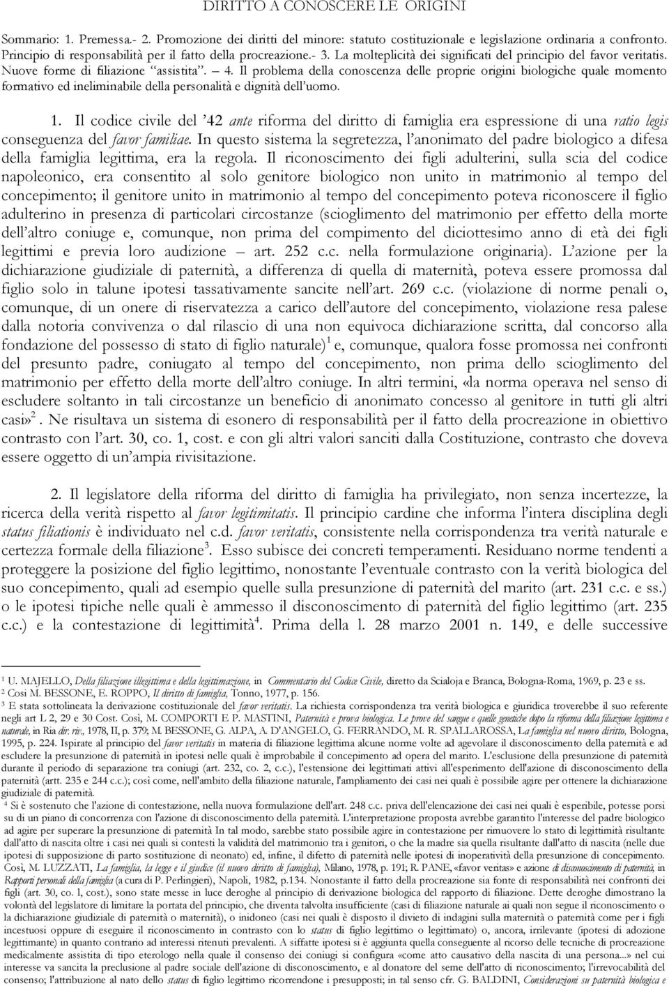 Il problema della conoscenza delle proprie origini biologiche quale momento formativo ed ineliminabile della personalità e dignità dell uomo. 1.