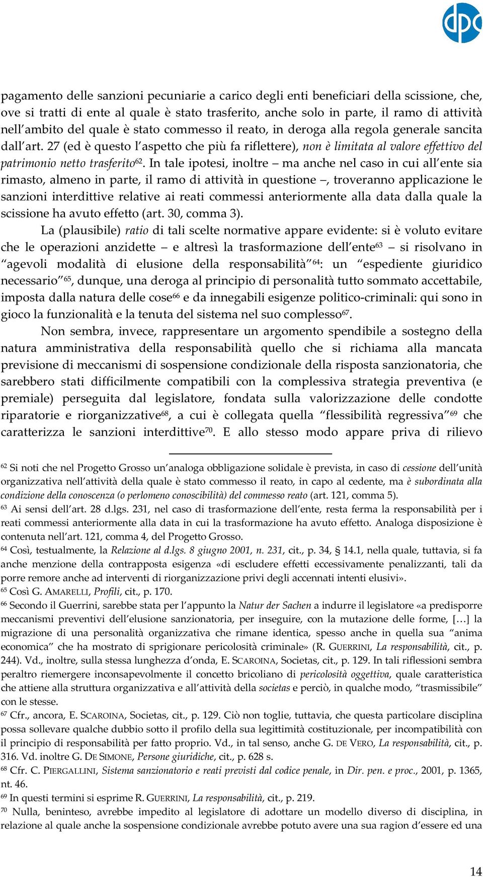 27 (ed è questo l aspetto che più fa riflettere), non è limitata al valore effettivo del patrimonio netto trasferito 62.