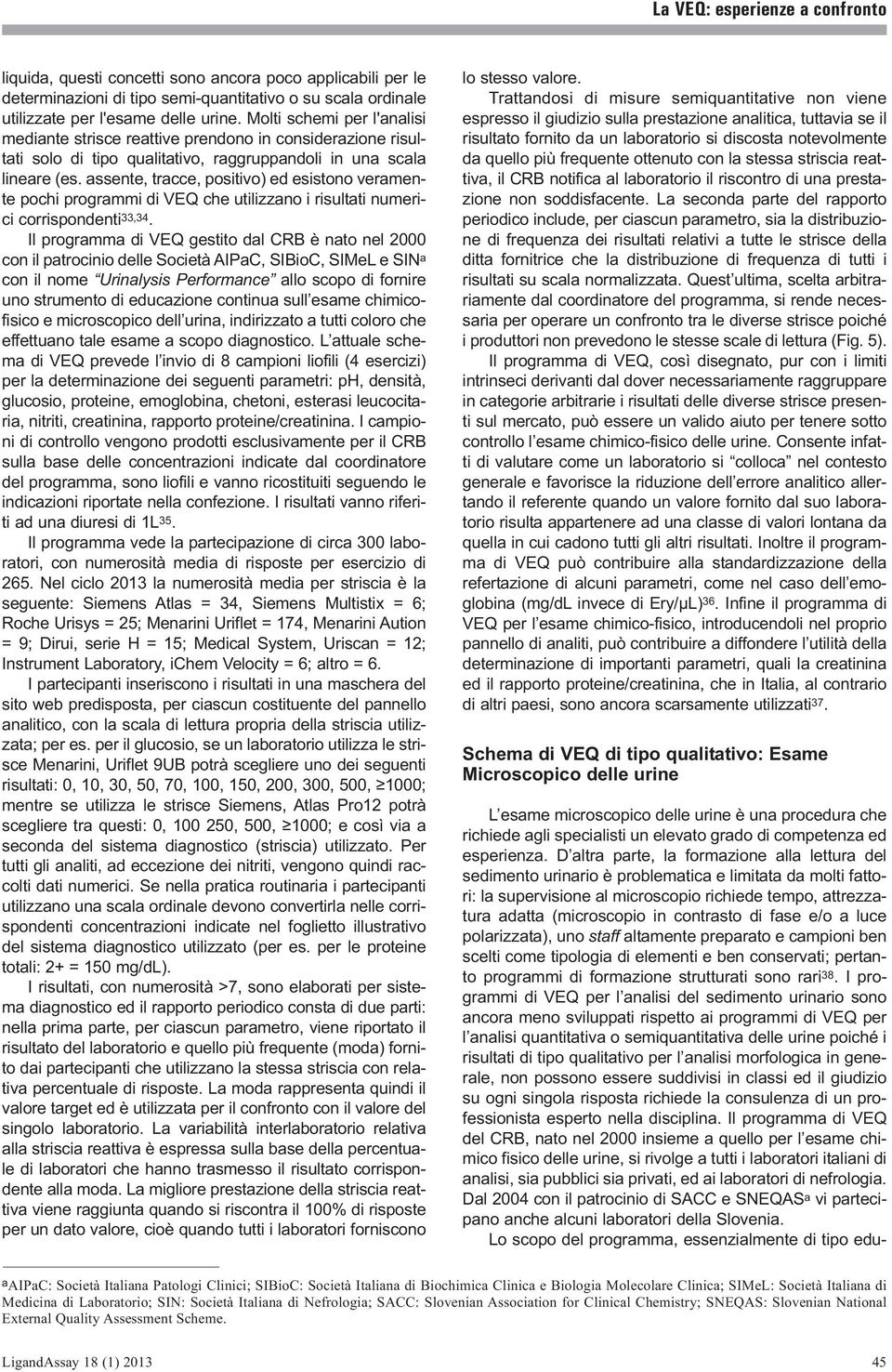 assente, tracce, positivo) ed esistono veramente pochi programmi di VEQ che utilizzano i risultati numerici corrispondenti 33,34.