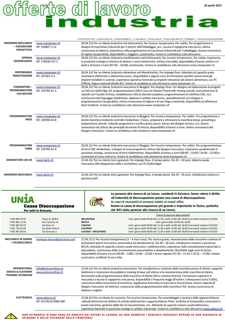 Laurea in ingegneria meccanica, ottima conoscenza di tedesco, esperienza nella progettazione di macchinari industriali per l imballaggio, buona conoscenza di inglese (auspicabile), disponibilità a