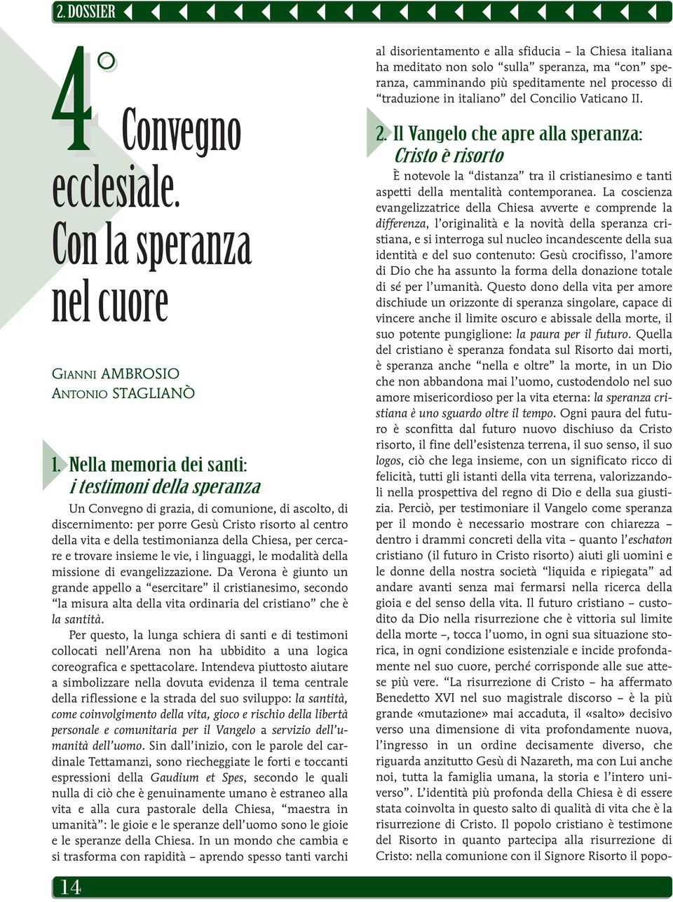 Chiesa, per cercare e trovare insieme le vie, i linguaggi, le modalità della missione di evangelizzazione.