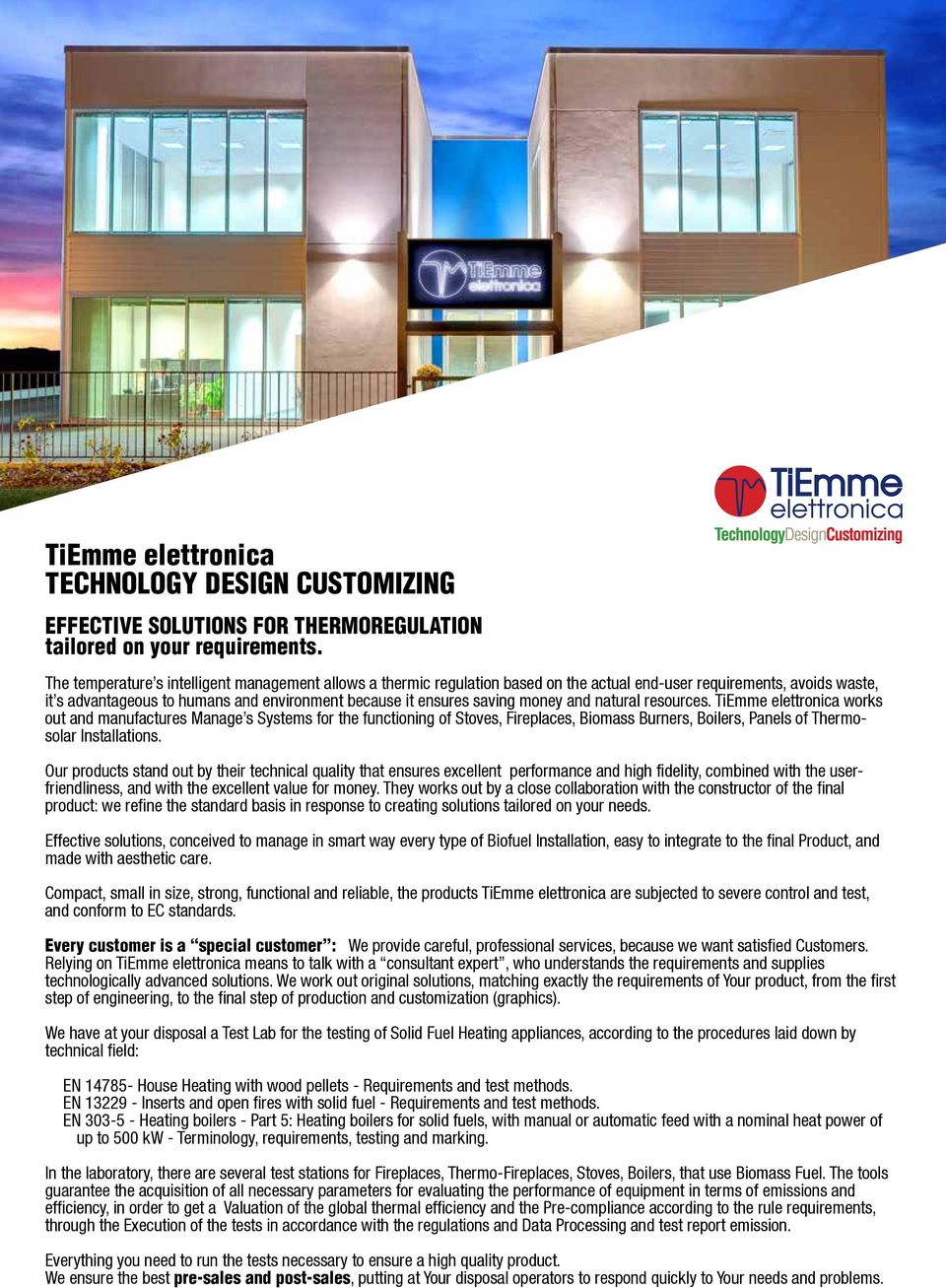 money and natural resources. TiEmme elettronica works out and manufactures Manage s Systems for the functioning of Stoves, Fireplaces, Biomass Burners, Boilers, Panels of Thermosolar Installations.
