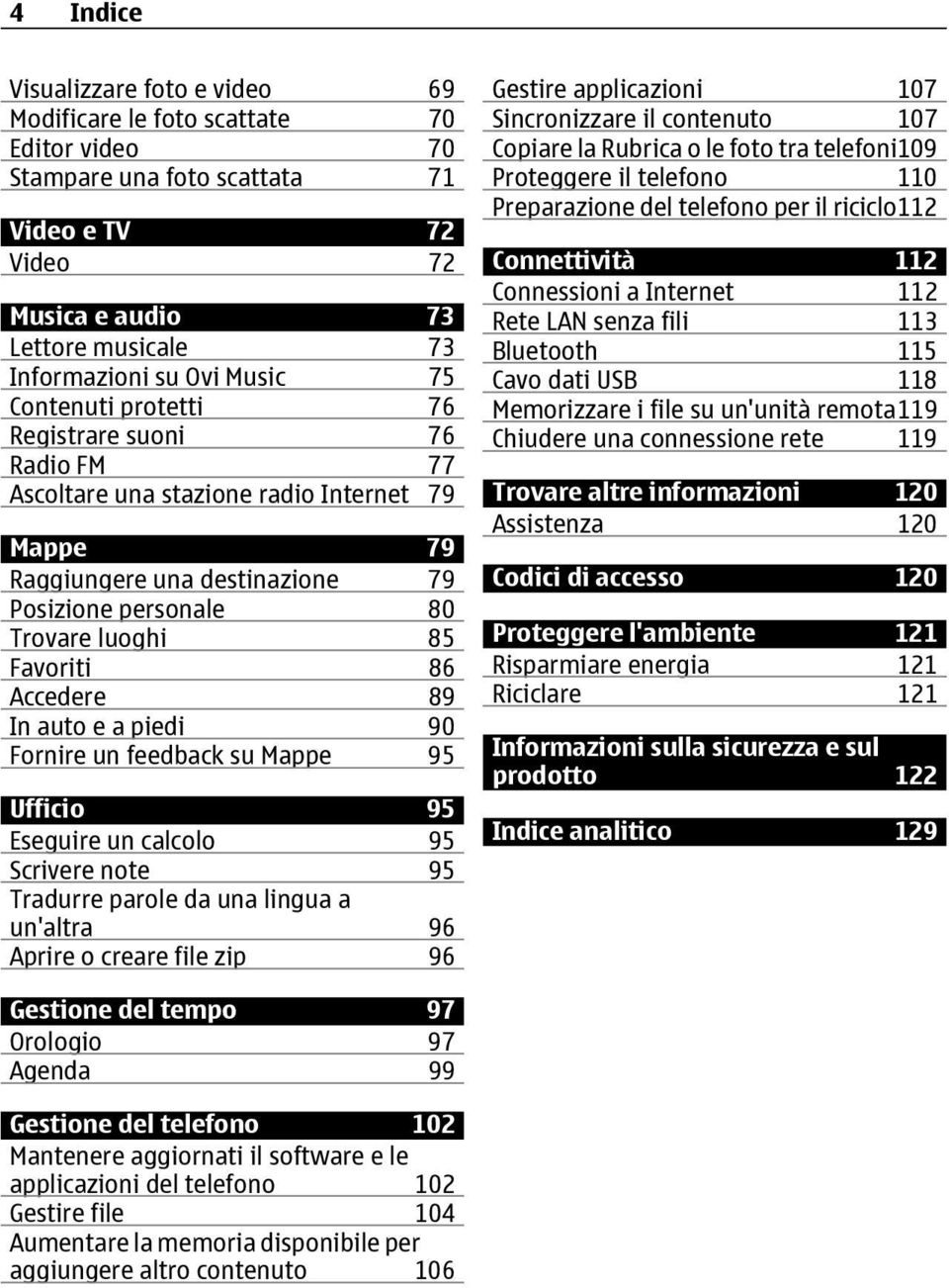 Accedere 89 In auto e a piedi 90 Fornire un feedback su Mappe 95 Ufficio 95 Eseguire un calcolo 95 Scrivere note 95 Tradurre parole da una lingua a un'altra 96 Aprire o creare file zip 96 Gestire