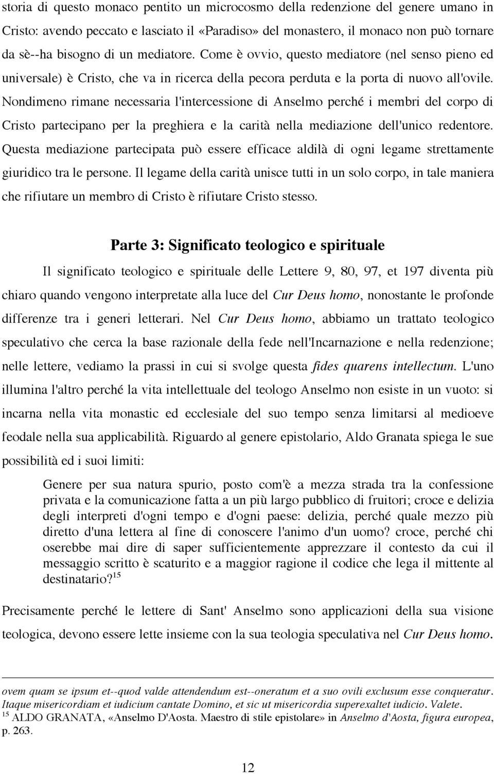 Nondimeno rimane necessaria l'intercessione di Anselmo perché i membri del corpo di Cristo partecipano per la preghiera e la carità nella mediazione dell'unico redentore.