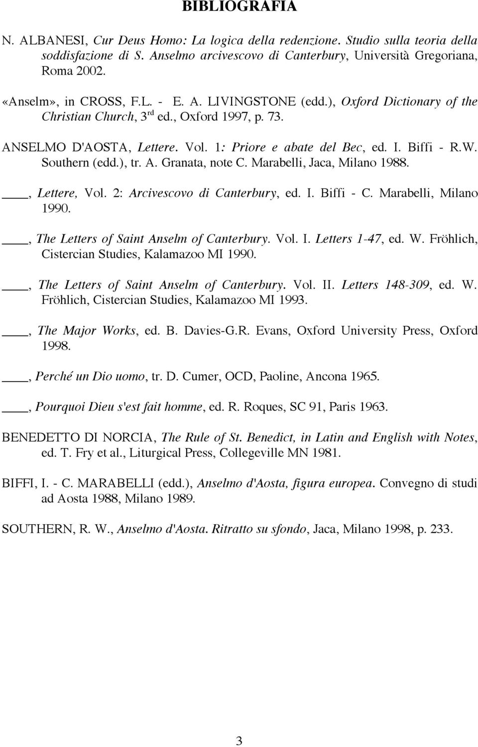 Biffi - R.W. Southern (edd.), tr. A. Granata, note C. Marabelli, Jaca, Milano 1988., Lettere, Vol. 2: Arcivescovo di Canterbury, ed. I. Biffi - C. Marabelli, Milano 1990.